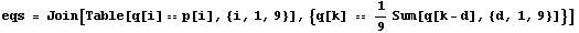 eqs = Join[Table[q[i] p[i], {i, 1, 9}], {q[k]  1/9Sum[q[k - d], {d, 1, 9}]}]