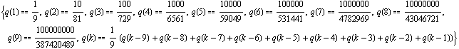 {q(1) 1/9, q(2) 10/81, q(3) 100/729, q(4) 1000/6561, q(5) > ... q(k - 9) + q(k - 8) + q(k - 7) + q(k - 6) + q(k - 5) + q(k - 4) + q(k - 3) + q(k - 2) + q(k - 1))}