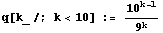 q[k_/; k<10] := 10^(k - 1)/9^k