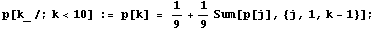 p[k_/;k<10] := p[k] = 1/9 + 1/9Sum[p[j], {j, 1, k - 1}] ;
