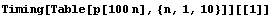 Timing[Table[p[100 n], {n, 1, 10}]][[1]]